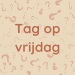 Tag op vrijdag: Zou je liever…