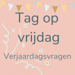 Tag op vrijdag: verjaardagsvragen